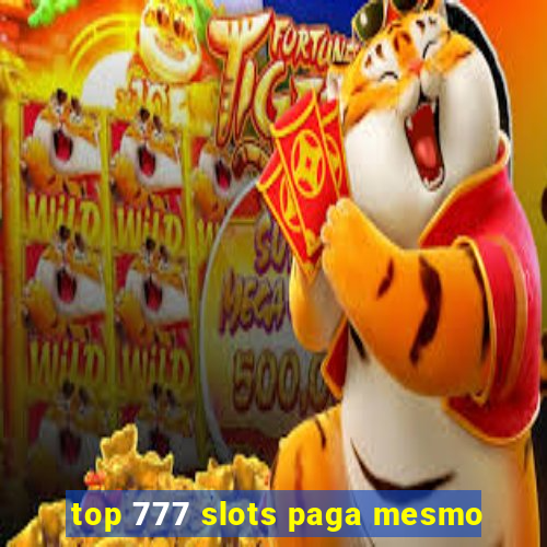 top 777 slots paga mesmo